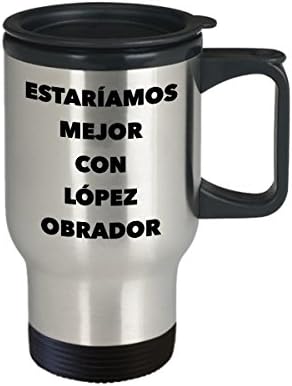 Estaríamos Mejor Con López Obrador Taza Café de Viaje
