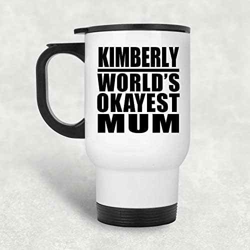 Designsify Kimberly Dünyanın En İyi Annesi, Beyaz Seyahat Kupası 14oz Paslanmaz Çelik termos kupa, Doğum Günü Yıldönümü