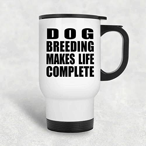 Designsify Köpek Yetiştiriciliği Hayatı Tamamlar, Beyaz Seyahat Kupası 14oz Paslanmaz Çelik Yalıtımlı Bardak, Doğum